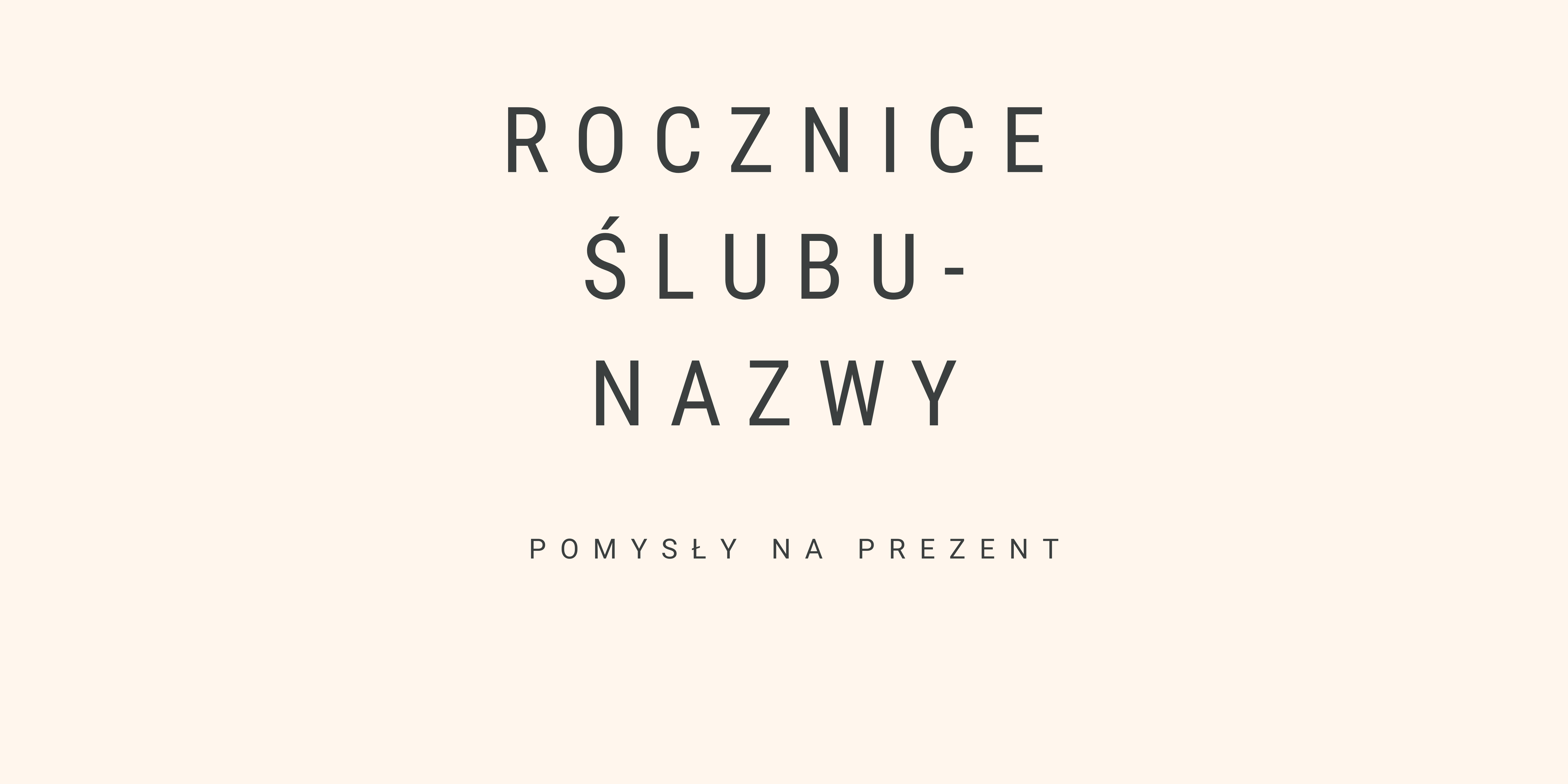 Rocznica ślubu - ich nazwy oraz znaczenie